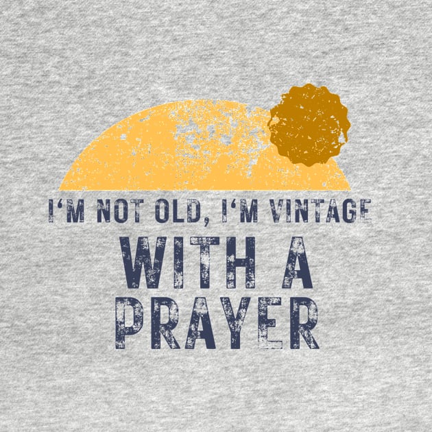 I'm Not Old I'm Vintage With A Prayer Christian by PurePrintTeeShop